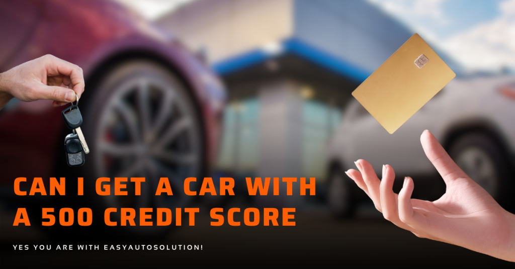 can I get a car with a 500 credit score